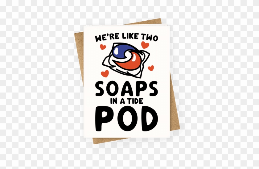 We're Like Two Soaps In A Tide Pod Parody Greeting - Dr Seuss Abc Book #472047