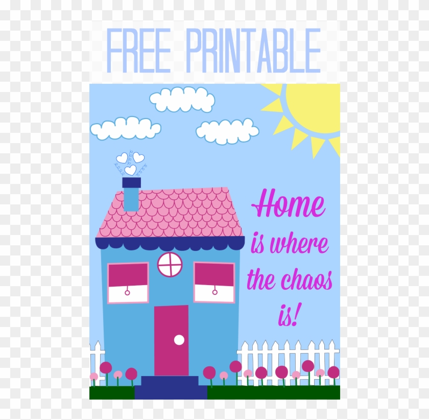 Home Is Where The Chaos Is Free Printable - Poster #793853