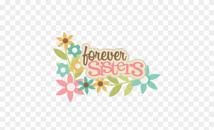 Download Forever Sisters Svg Scrapbook Title Sisters Svg Scrapbook Sisters Forever Clipart Free Transparent Png Clipart Images Download 3D SVG Files Ideas | SVG, Paper Crafts, SVG File