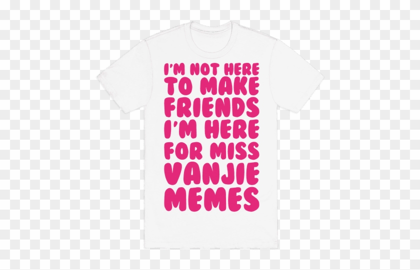 I'm Not Here To Make Friends I'm Here For Miss Vanjie - Keep Your Friends Close And Your Animes Closer Baby #879412