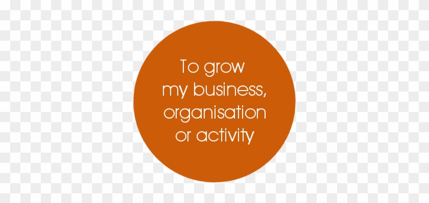 To Grow My Business, Organisation Or Activity - Circle #895845