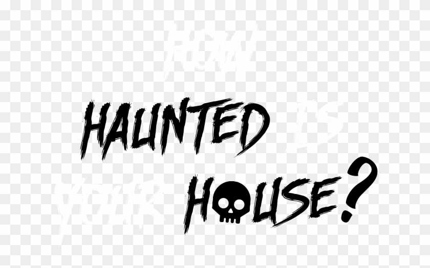 How Haunted Is Your House - Self Titled Life #1014348