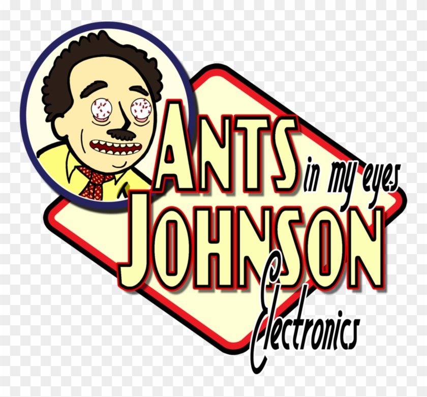 I'm Ants In My Eyes Johnson By Geeksjunk - I'm Ants In My Eyes Johnson By Geeksjunk #1209675