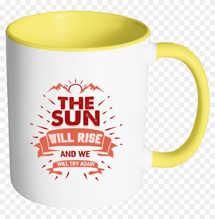 The Sun Will Rise And We Will try Again Coffee Mug