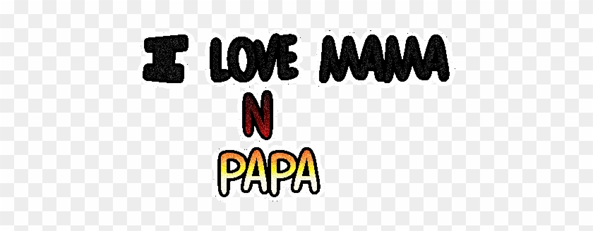 I Love Mama N Papa - Father #1328836