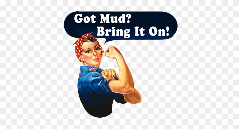 Got Mud Bring It On - Rosie The Riveter #1697692