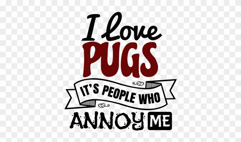 I Love Pugs It's People Who Annoy - Covergirl #1712115