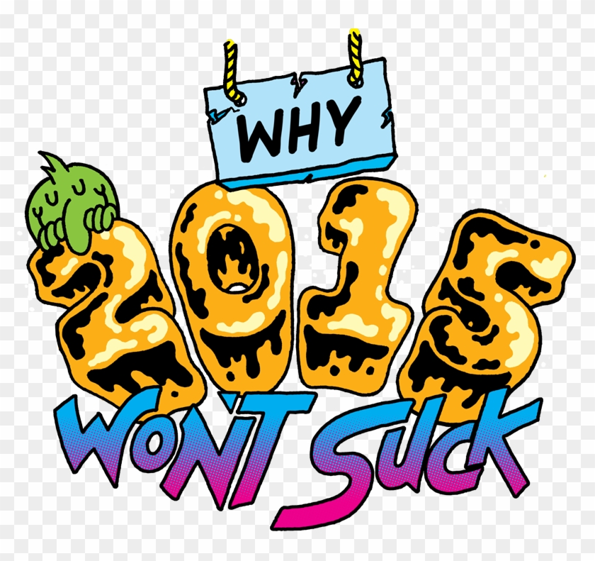 Why 2015 Won't Suck - Why 2015 Won't Suck #1721671