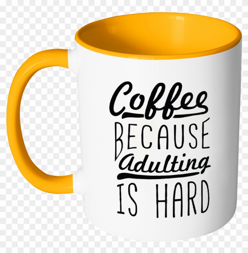 Coffee Because Adulting Is Hard Funny Gag Gift 11oz - Coffee Turning Sip To Smile 11 Oz White Coffee Mug #423425