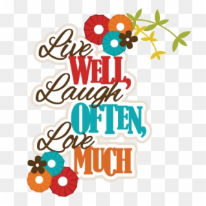 Download Live Well Laugh Often Love Much Svg Scrapbook Title Live Well Laugh Often Love Much Svg Scrapbook Title Free Transparent Png Clipart Images Download