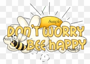 Don T Worry Bee Happy Don T Worry Be Happy Free Transparent Png Clipart Images Download