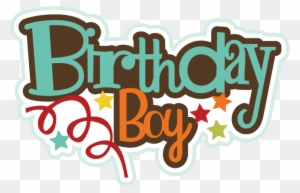 Download Birthday Clipart Baby Boy Svg Birthday Boy Png Text Free Transparent Png Clipart Images Download