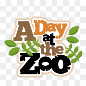 A Day At The Zoo Scrapbook Title Svg Cut Files For - Zoo Field Trip Clipart