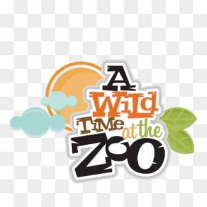 Download A Wild Time At The Zoo Scrapbook Svg Title Zoo Day Zoo Scrapbook Freebie Free Transparent Png Clipart Images Download